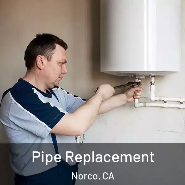  Pipe Replacement Norco, CA