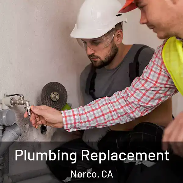  Plumbing Replacement Norco, CA